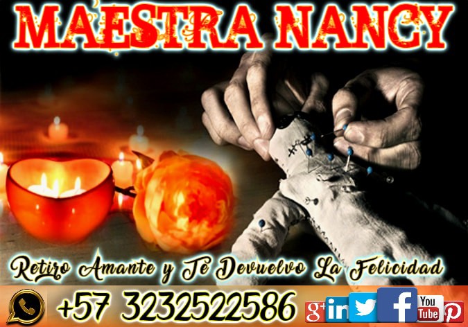 AMARRES PARA AMORES IMPOSIBLES CON LA MAESTRA NANCY WHATSAPP +573232522586 CONSULTA YA